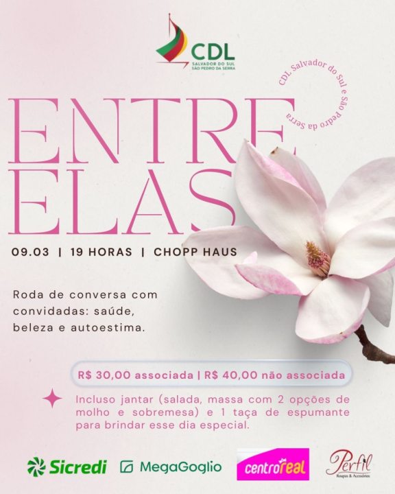 CDL promove &lsquo;Entre Elas&rsquo; em comemora��o ao Dia da Mulher